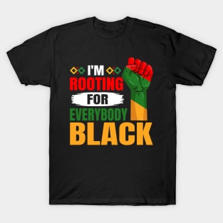 I'm Rooting For Everybody Black History Month Proud African T-Shirt